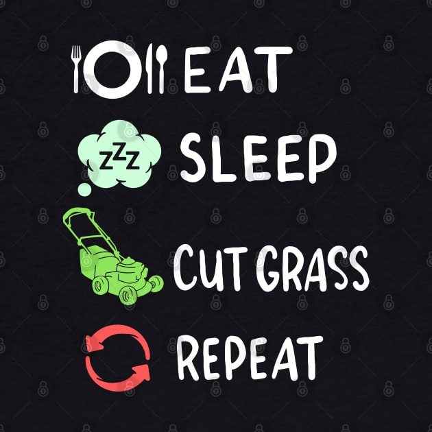 Eat Sleep Cut Grass Repeat - Funny Gardener by Shirtbubble